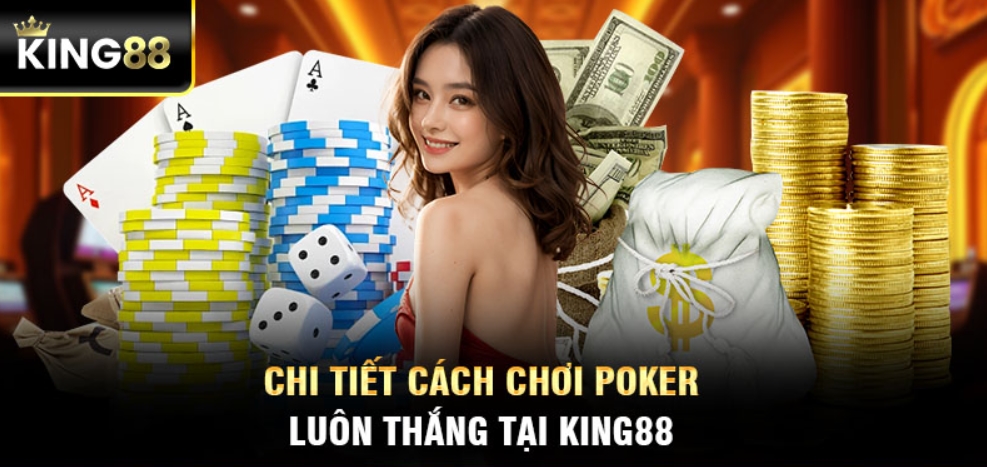 Chi tiết hướng dẫn cách chơi cơ bản trong poker tại King88